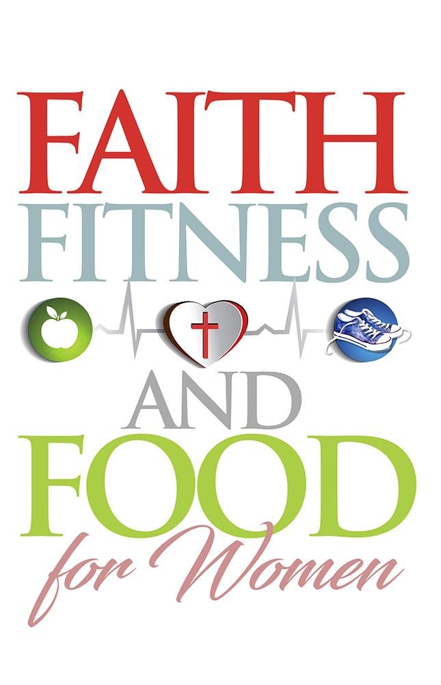 Faith, Fitness & Food for Women - Inspiring Wellness & Spiritual Growth for Everyday Life