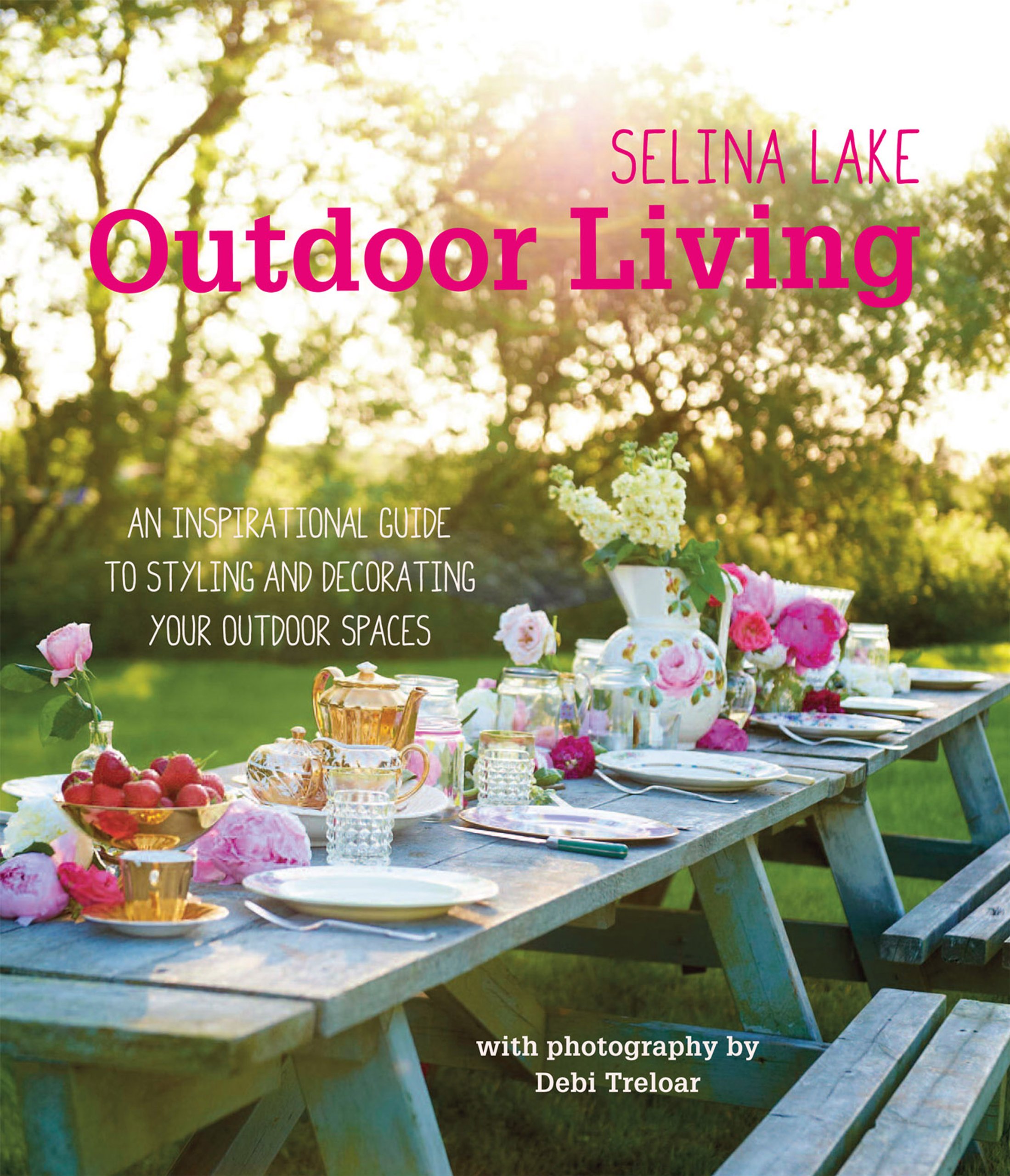 Selina Lake Outdoor Living: Inspirational Guide to Styling & Decorating Your Outdoor Spaces – Perfect for Patios, Gardens & Backyard Retreats