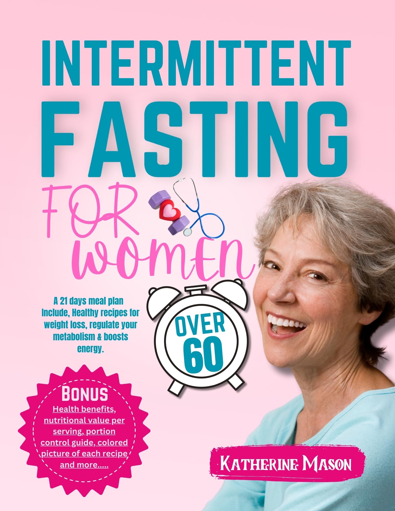 **Intermittent Fasting Guide for Women Over 60: Healthy Recipes for Hormone Balance & Weight Loss | Senior-Friendly Meal Prep & Wellness | Post-Menopause Support | Boost Energy & Vitality | Perfect for Home Cooking, Office Lunches, Travel Meals & Active Seniors | Ideal for Busy Schedules, Weight Management & Healthy Aging**