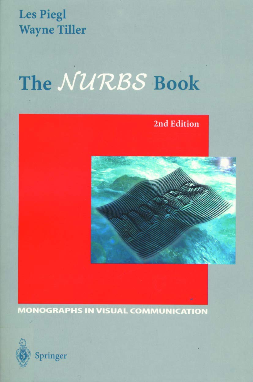 The NURBS Book: Monographs in Visual Communication - Essential Guide for 3D Modeling, CAD Design & Computer Graphics Professionals
