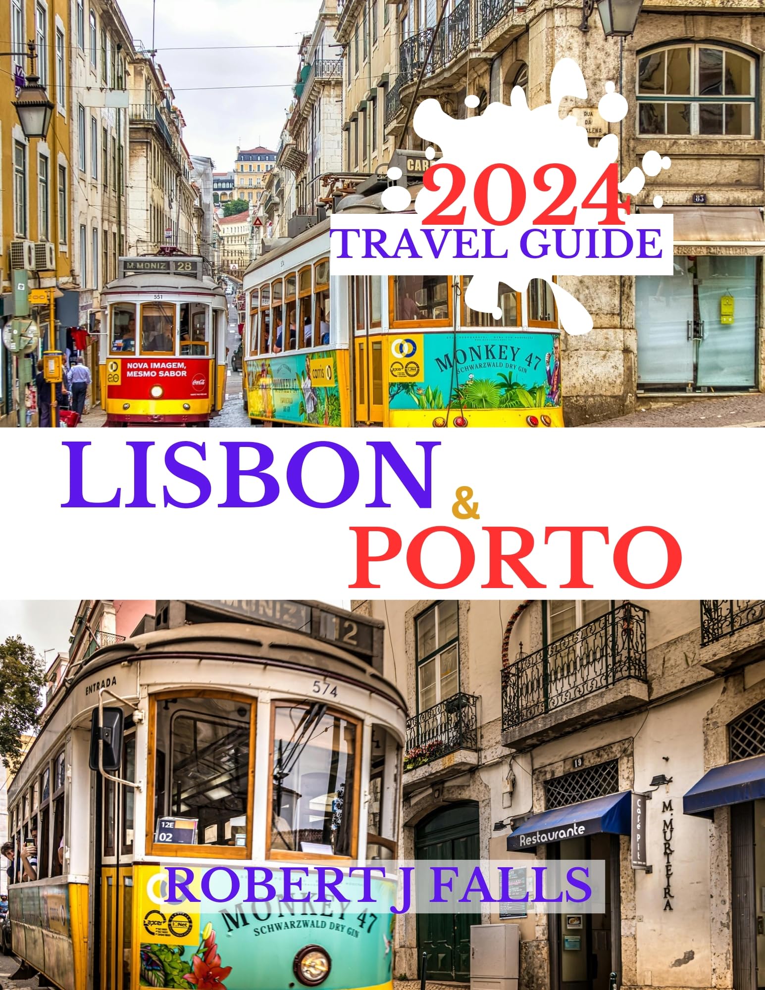 Lisbon and Porto Travel Guide 2024: Updated City Guide with Maps, Attractions & Local Tips | Perfect for Solo Travelers, Couples & Family Vacations in Portugal