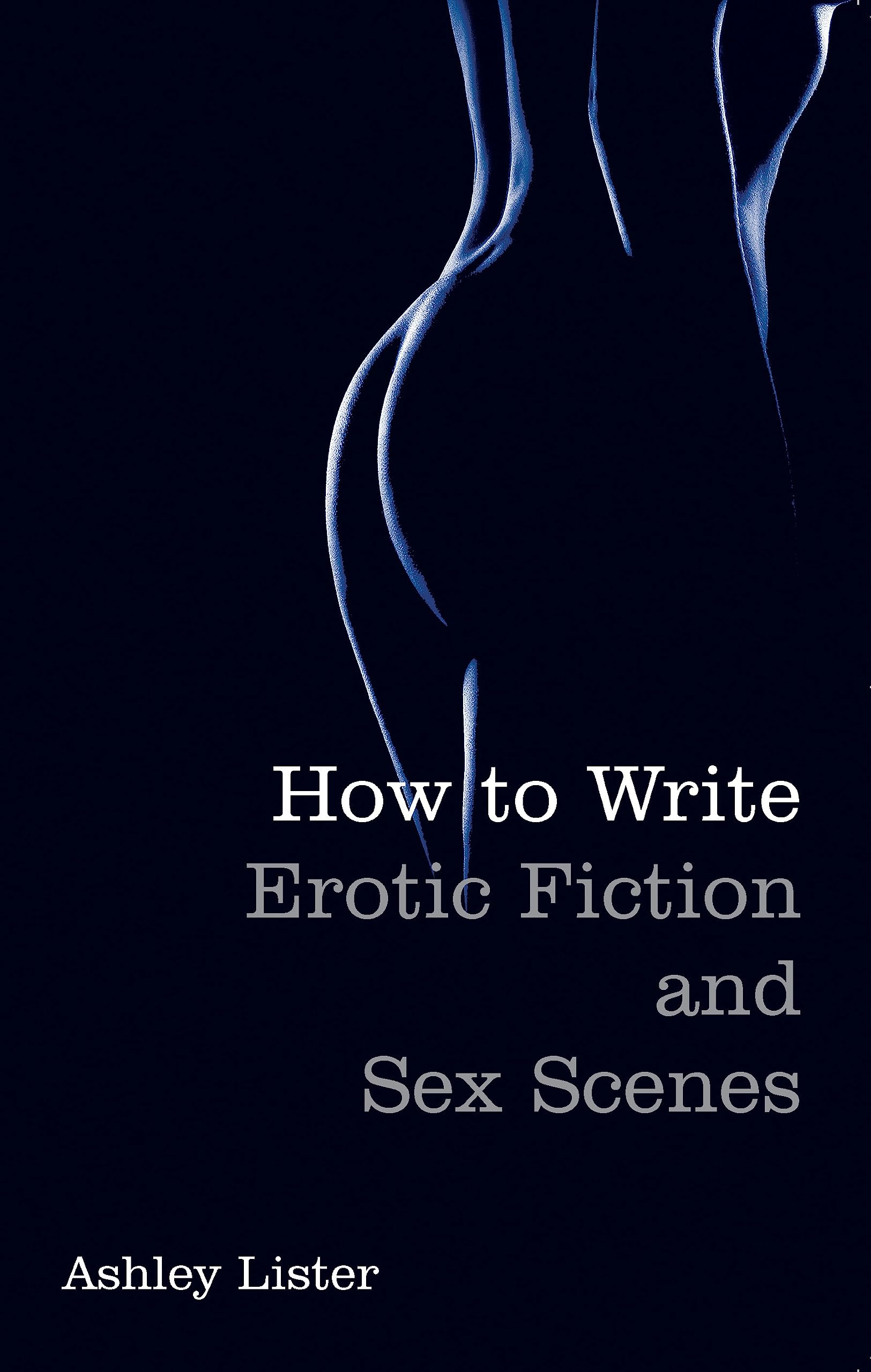 How to Write Erotic Fiction and Sex Scenes - A Step-by-Step Guide for Romance Writers | Perfect for Novels, Short Stories & Adult Content Creation