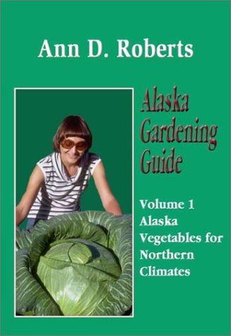 Alaska Gardening Guide - Expert Tips for Growing Plants in Cold Climates | Perfect for Home Gardens, Greenhouses & Urban Farming