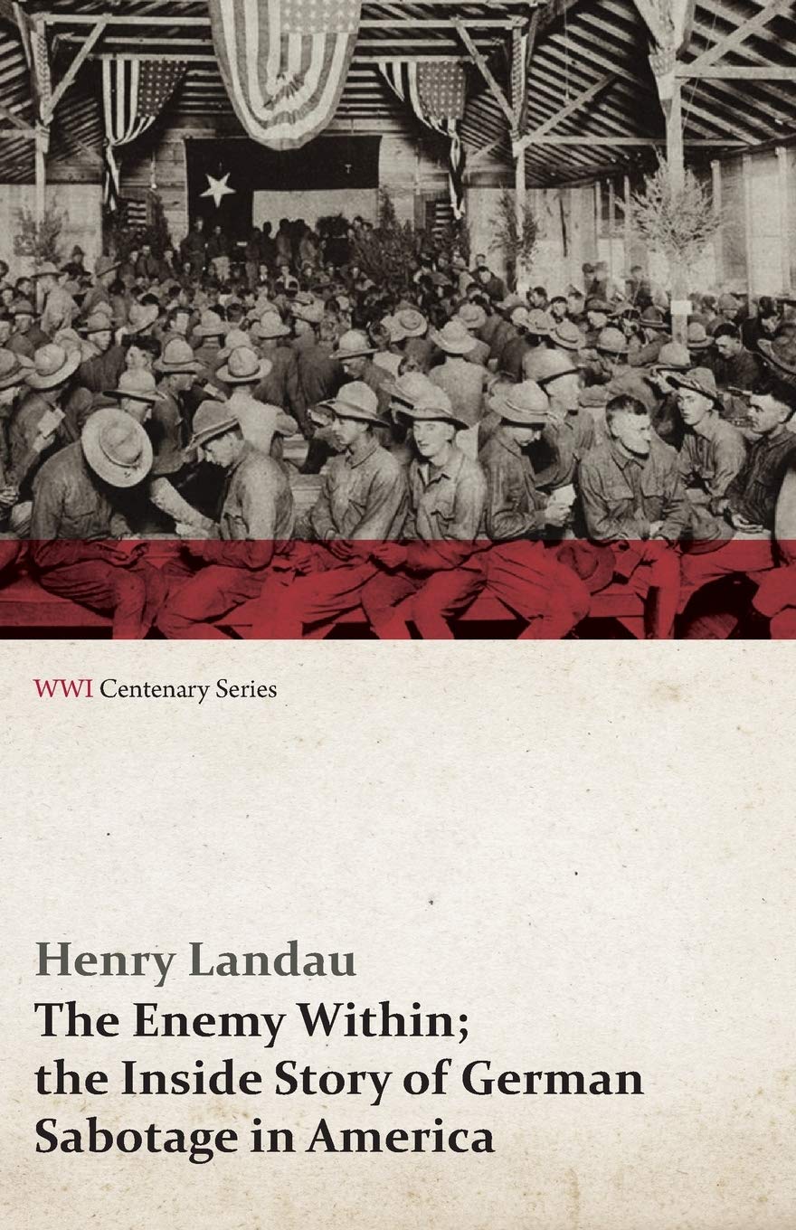 The Enemy Within: The Inside Story of German Sabotage in America - WWI Centenary Series | Historical Espionage Book for WWI Researchers & Military History Enthusiasts