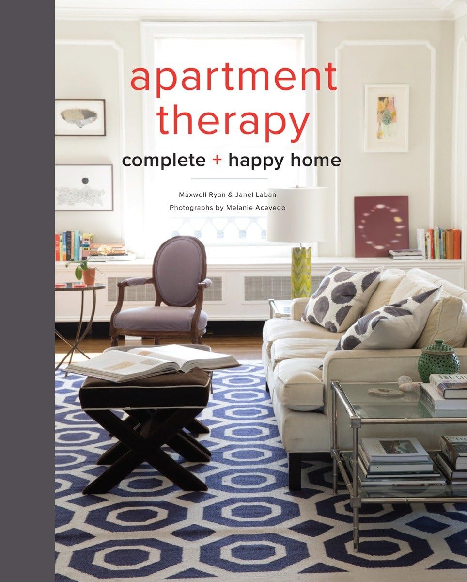 Apartment Therapy Complete and Happy Home: Stylish & Functional Decor for Modern Living Spaces - Perfect for Apartments, Small Homes & Cozy Interiors