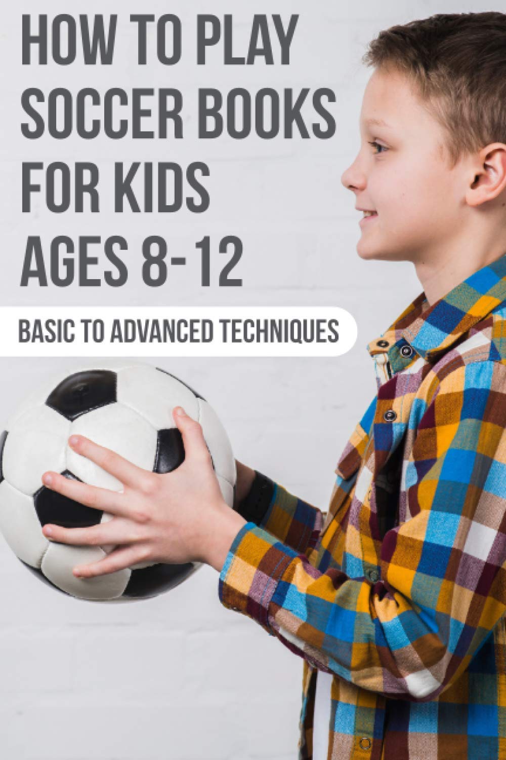 Best Soccer Books for Kids Ages 8-12 | Learn Basic to Advanced Techniques | Youth Soccer Training Guide for Beginners & Young Athletes | Perfect for Home Practice, Team Drills & School PE Classes