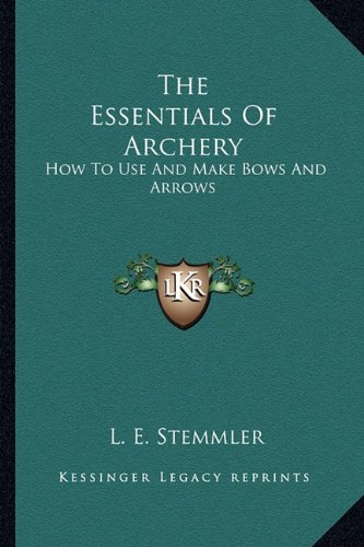 Ultimate Guide to Archery: How to Use & Make Bows and Arrows for Hunting, Target Practice & Outdoor Survival