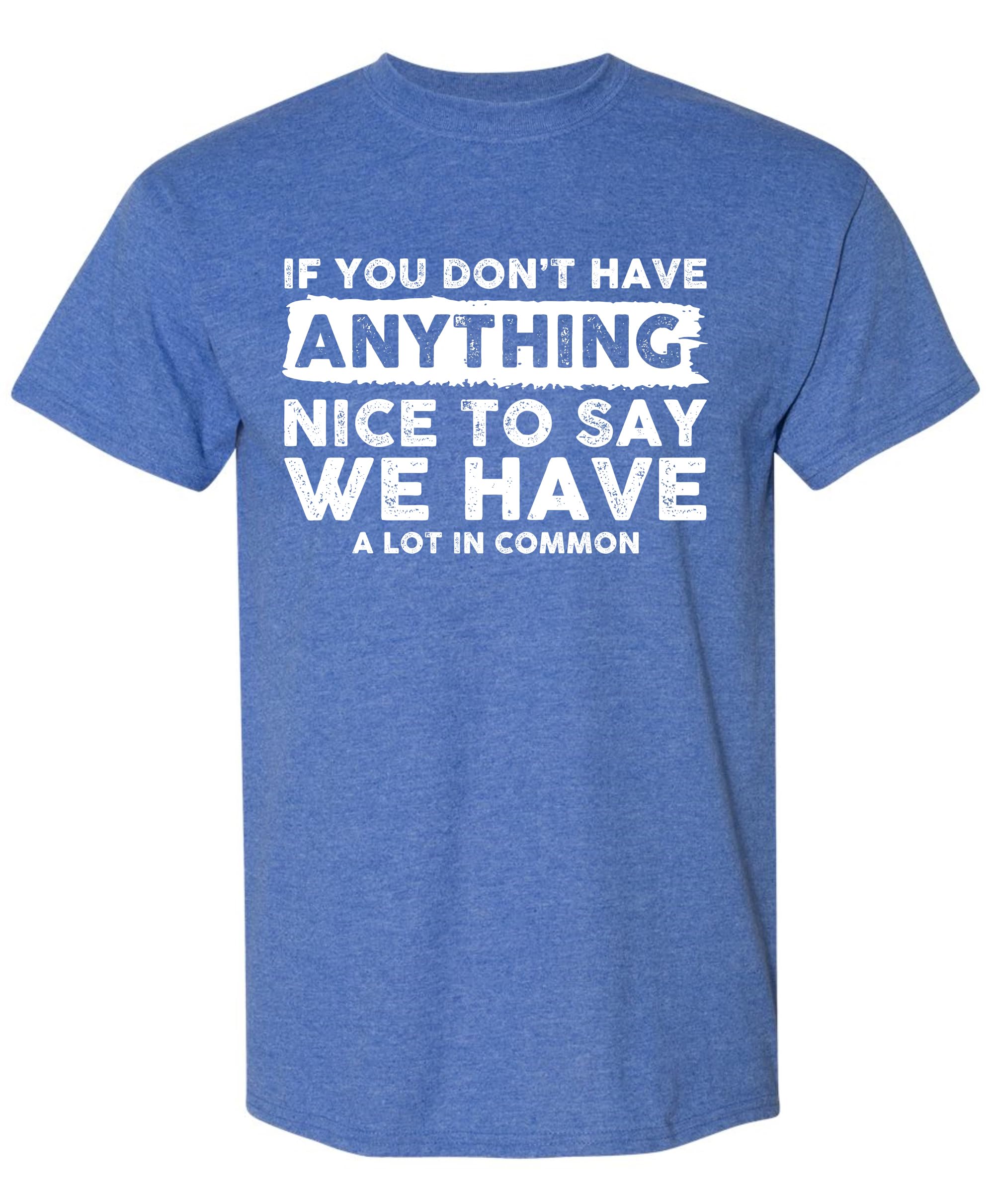 Funny Sarcastic T-Shirt for Men - 'If You Don't Have Anything Nice to Say' Humor Tee | Cute Joke Gift for Friends, Coworkers | Perfect for Casual Wear, Parties & Gag Gifts