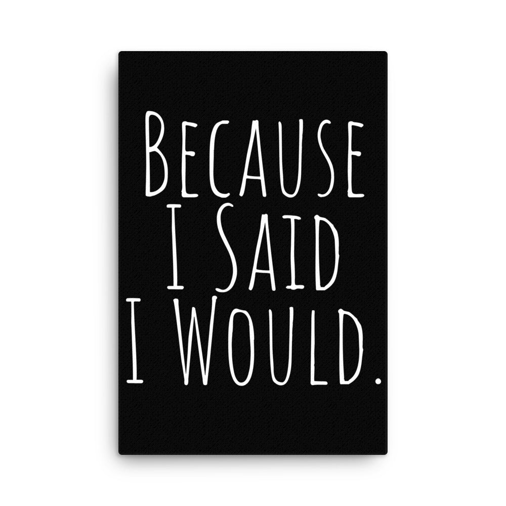 Because I Said I Would Canvas - Motivational & Accountability Wall Art for Office, Home Decor & Inspirational Gifts