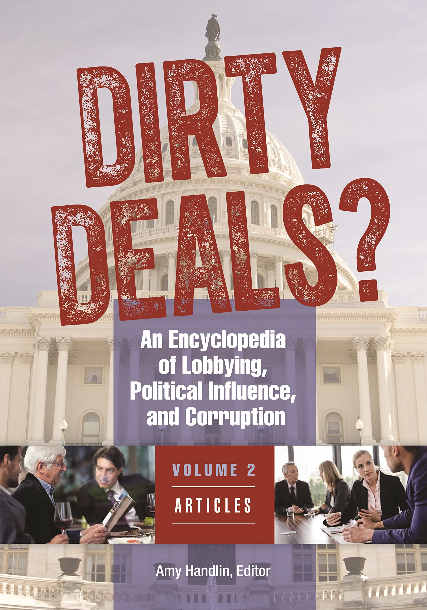 Dirty Deals? [3 Volumes]: Encyclopedia of Lobbying, Political Influence & Corruption – Perfect for Political Science Research, Government Studies & Corruption Analysis