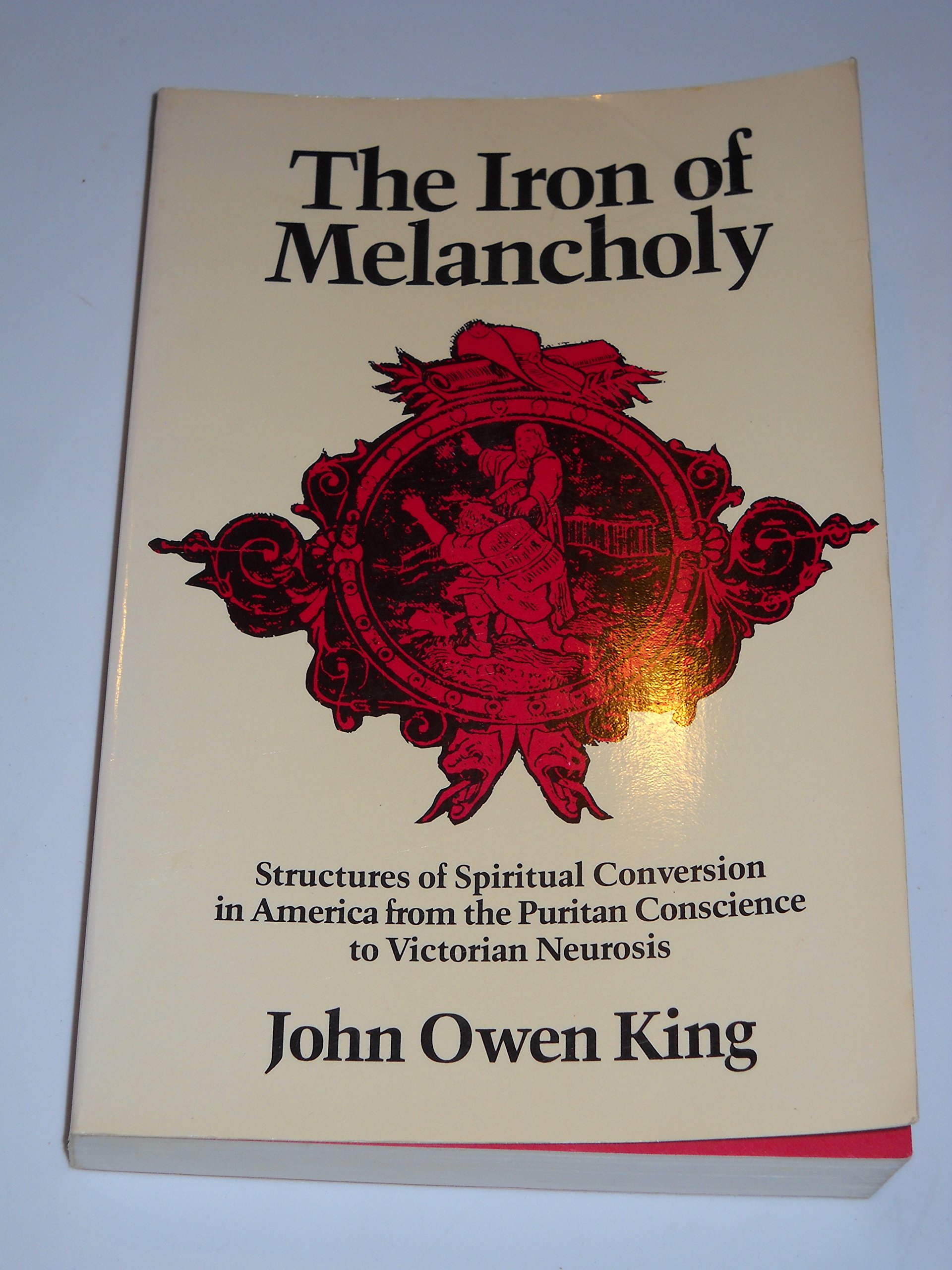 The Iron of Melancholy: Spiritual Conversion in America from Puritan Conscience to Victorian Neurosis | Historical Religious Studies for Scholars & Book Clubs