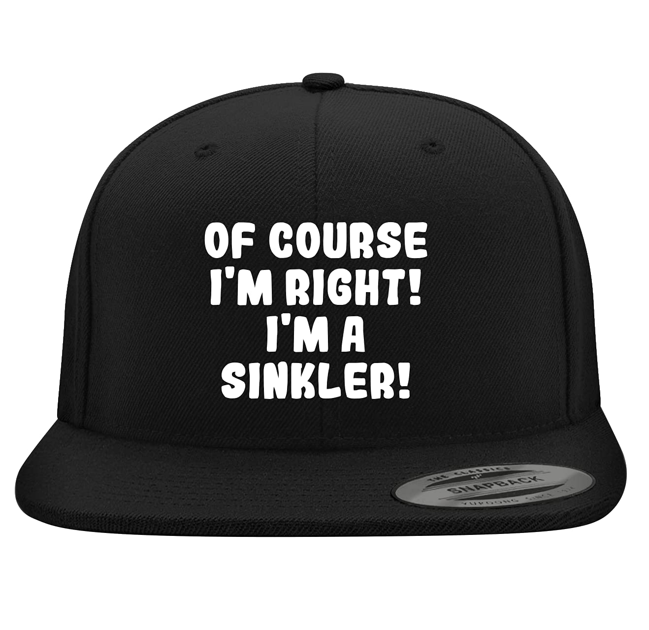 Of Course I'm Right! I'm A Sinkler! - Yupoong 6089 Structured Flat Bill Snapback Hat | Embroidered Trendy Baseball Cap for Men & Women | Streetwear Fashion Accessory for Casual Outfits, Sports Events and Hip Hop Style