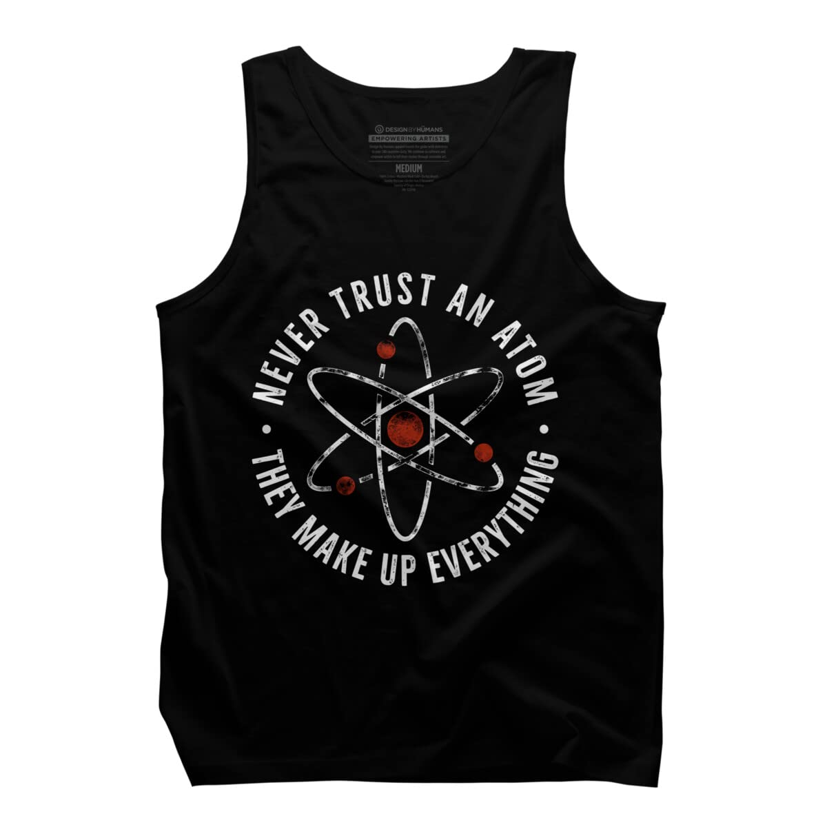 Funny Science Slogan Men's Tank Top - Never Trust an Atom They Make Up Everything - Cool Graphic Tee for Casual Wear, Gym, and Summer Outfits
