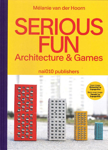 Serious Fun: Architecture & Games - Explore Creative Building and Gaming Designs for Home, Office, and Educational Spaces