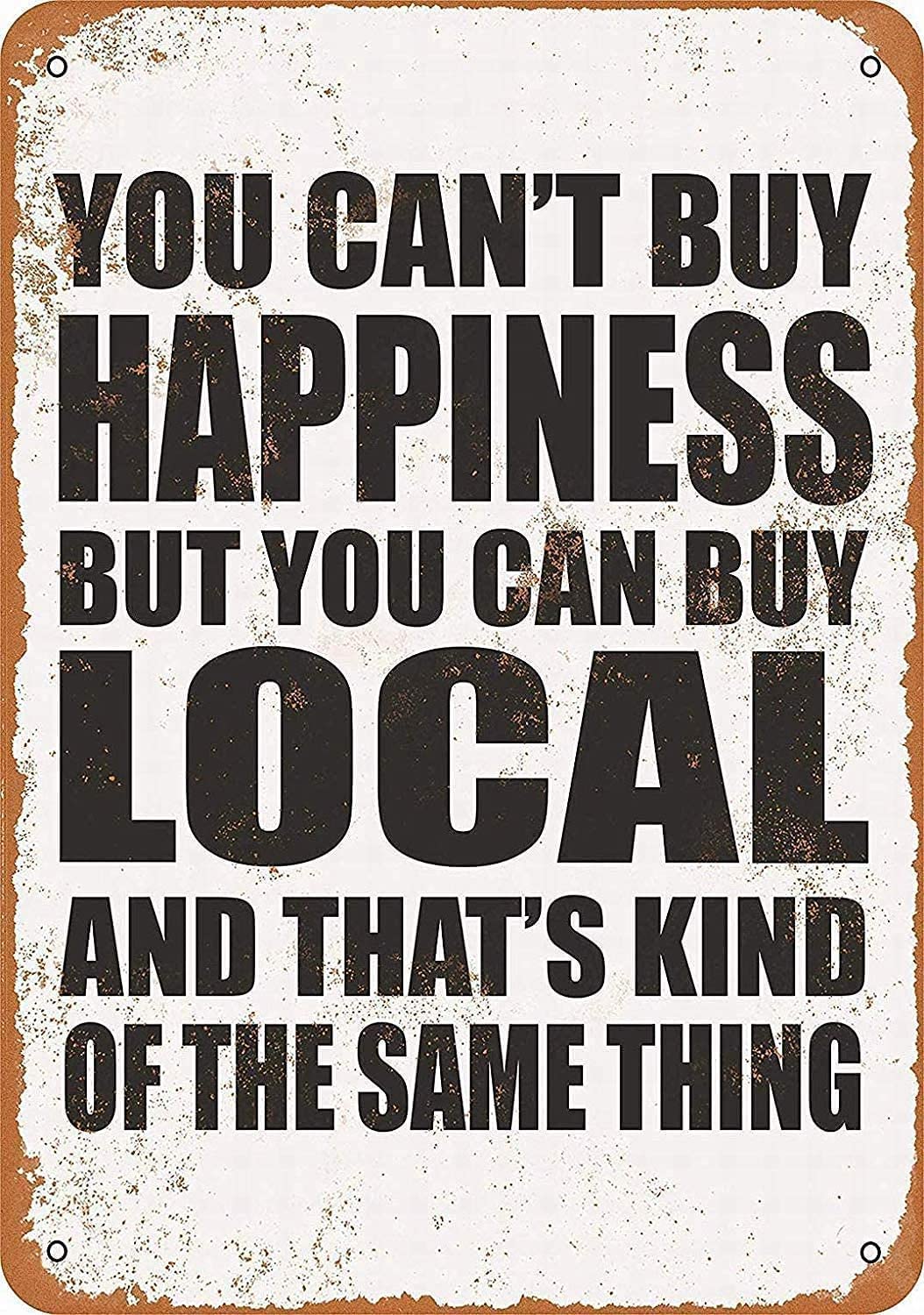 Vintage Metal Wall Sign - 'You Can't Buy Happiness But You Can Buy Local' - 8x12 or 12x16 Inch Tin Plaque for Bar, Kitchen, Man Cave, Bedroom, Dining Room & Coffee Shop Decor - Perfect Gift for Home & Office