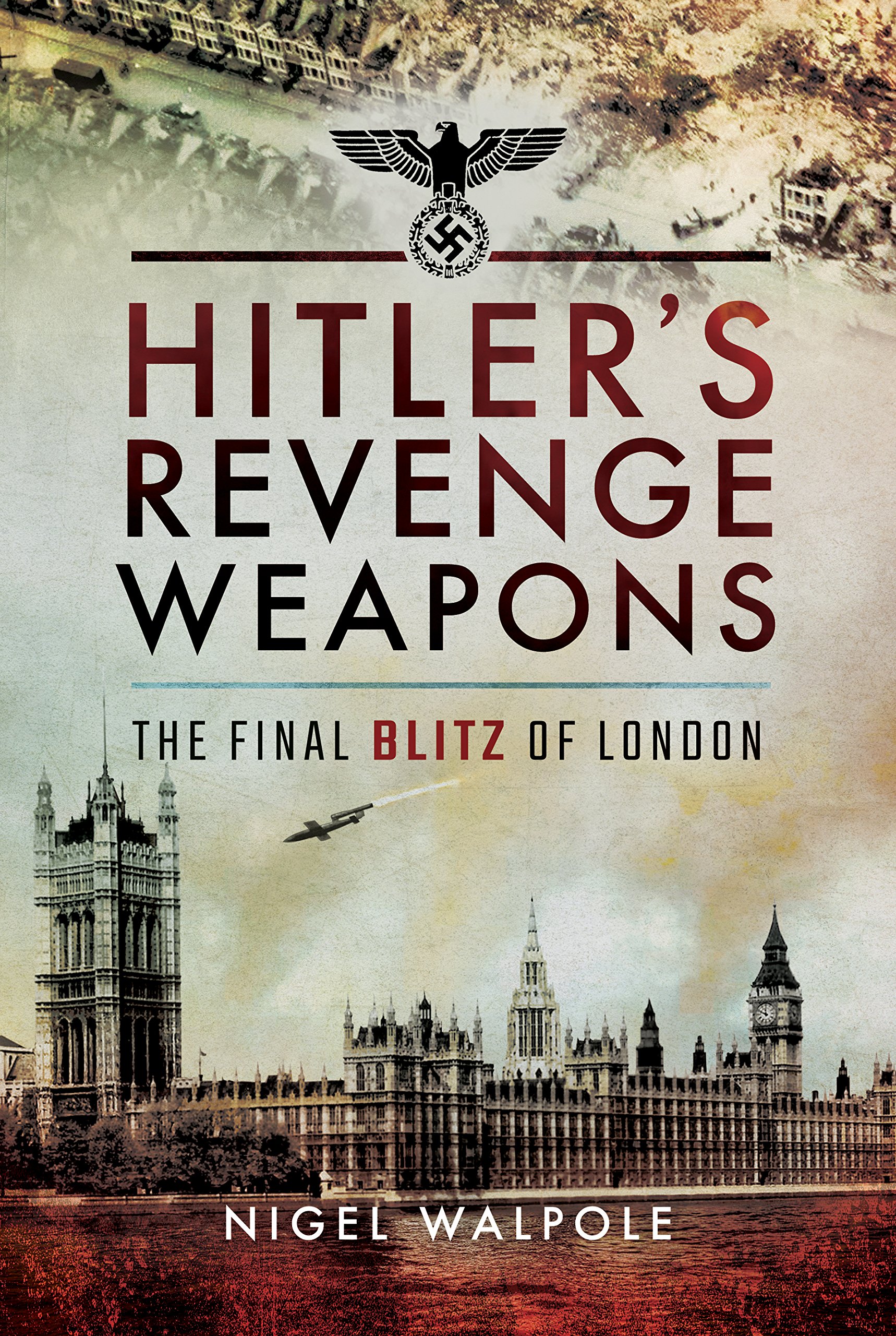 Hitler's Revenge Weapons: V-1 and V-2 Rockets in WWII - The Final Blitz of London | Historical Military Books, WWII Research & Collectibles | Perfect for History Buffs and War Memorabilia Collectors