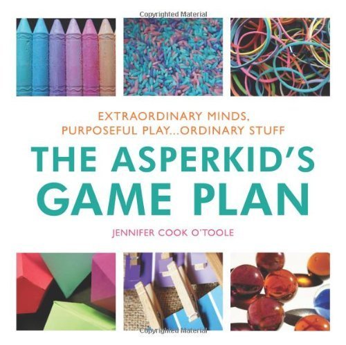 The Asperkid's Game Plan by Jennifer Cook O'Toole (2014) Hardcover - Essential Guide for Parenting Children with Asperger's Syndrome | Home & School Support Strategies