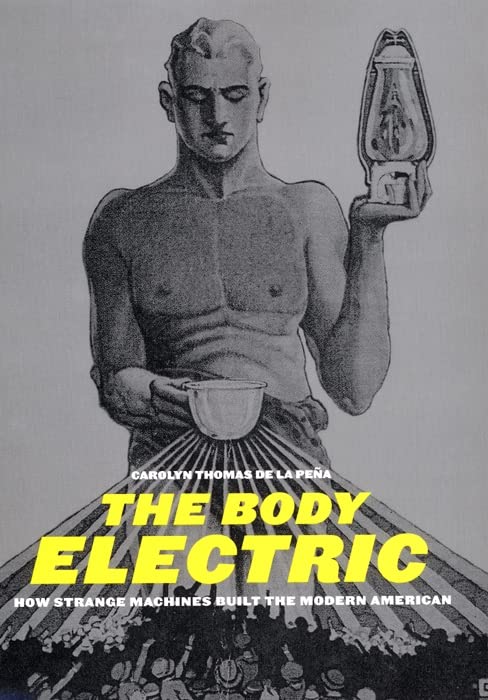 The Body Electric: How Strange Machines Shaped Modern America - American History & Culture Book for Students & Enthusiasts | Perfect for History Classes & Research