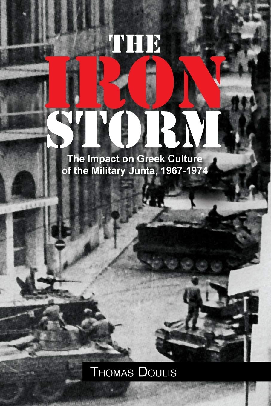 The Iron Storm: The Military Junta's Impact on Greek Culture (1967-1974) | Historical Analysis of Greek Dictatorship Era | Perfect for History Students & Researchers