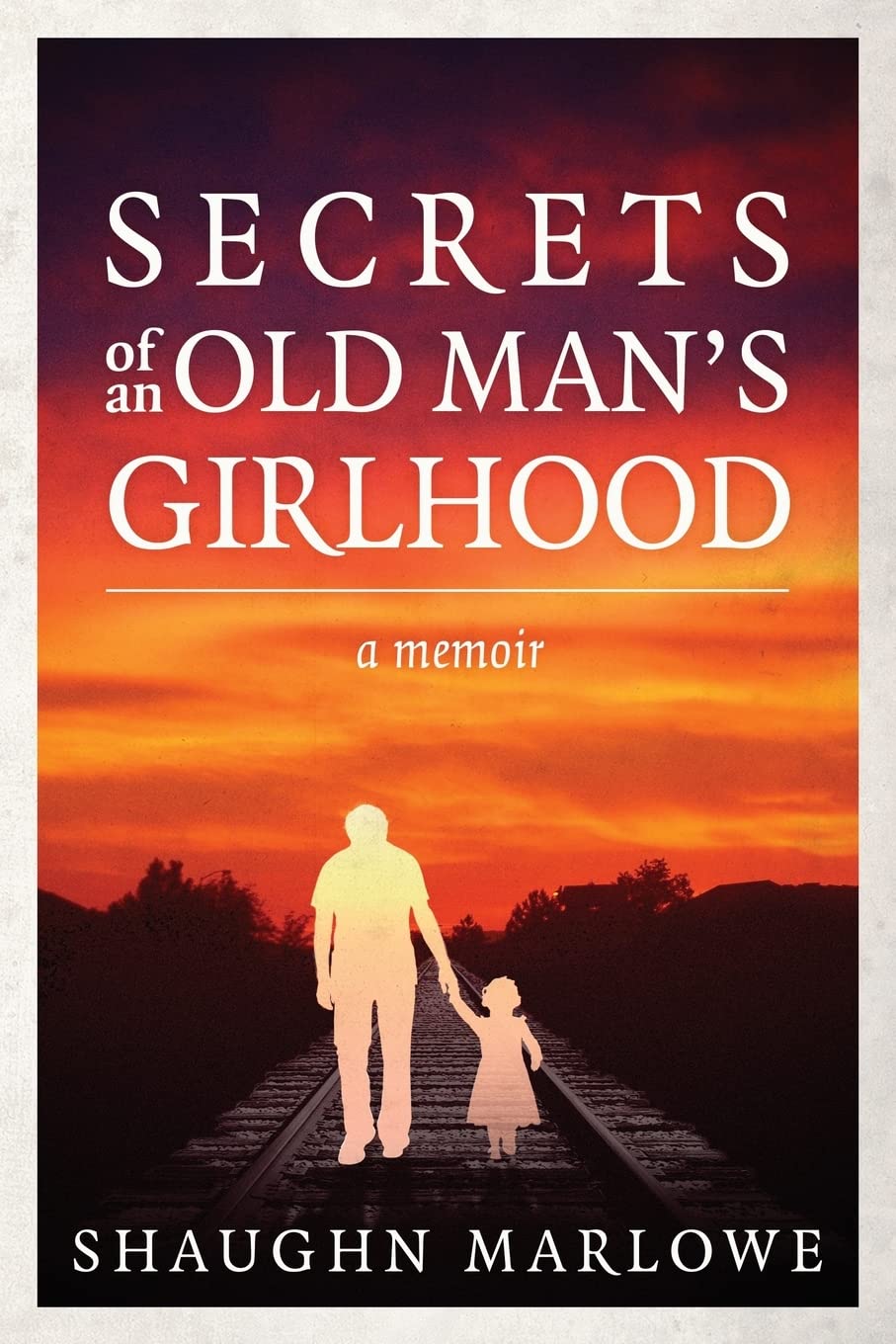 Secrets of an Old Man's Girlhood: A Memoir - Inspiring LGBTQ+ Coming-of-Age Story for Book Clubs & Personal Growth