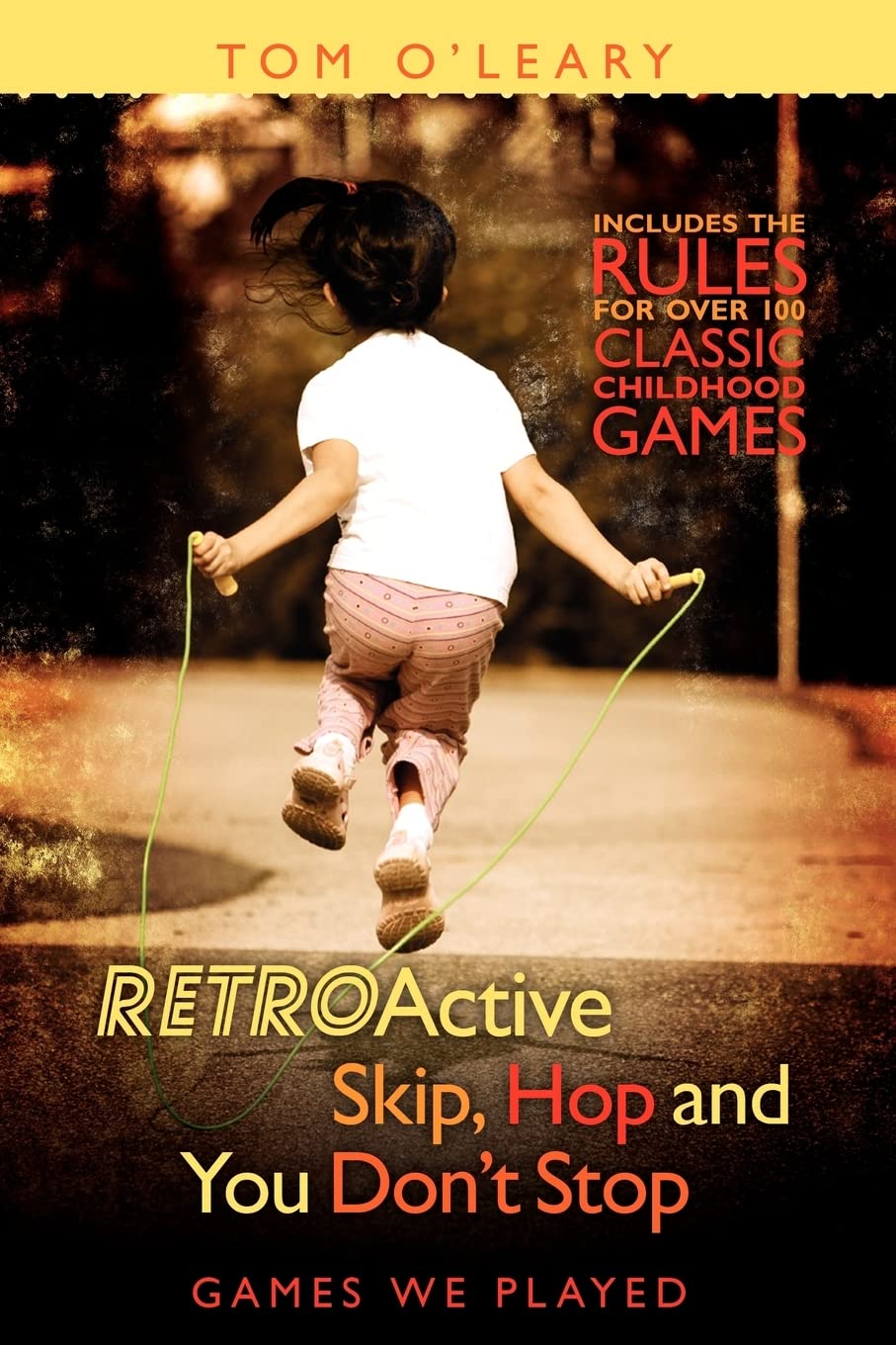 RetroActive Skip, Hop and You Don't Stop: Classic Games We Played for Family Fun and Outdoor Activities