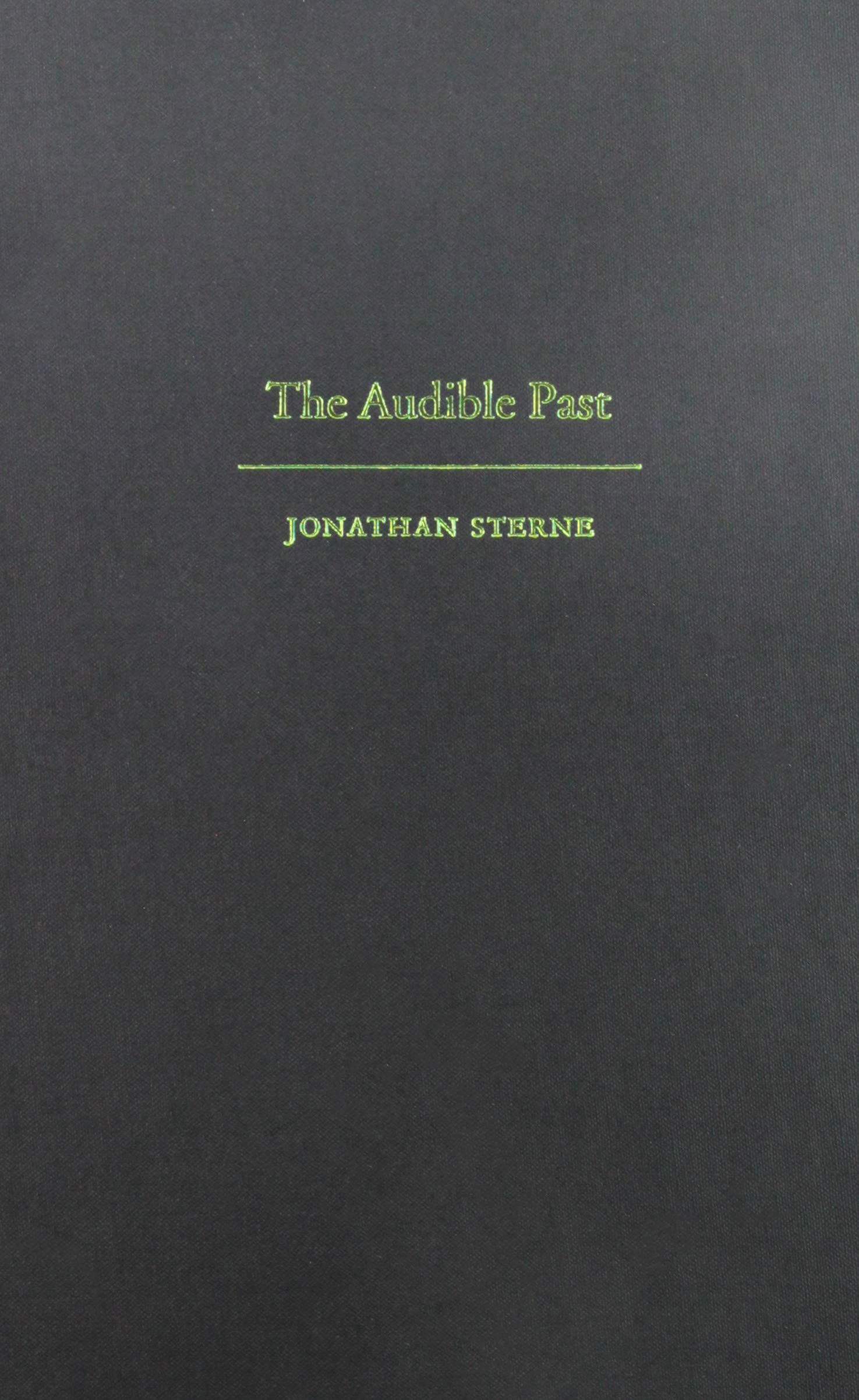 The Audible Past: Cultural Origins of Sound Reproduction - Explore the History of Audio Technology for Music Lovers, Audiophiles & Sound Engineers