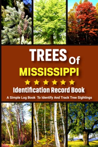 Mississippi Tree Identification Log Book: Beginner-Friendly Guide to Identify & Track Common Trees, Leaves & Sightings – Perfect for Kids, Students & Nature Enthusiasts | Ideal for Hiking, Camping & Outdoor Education
