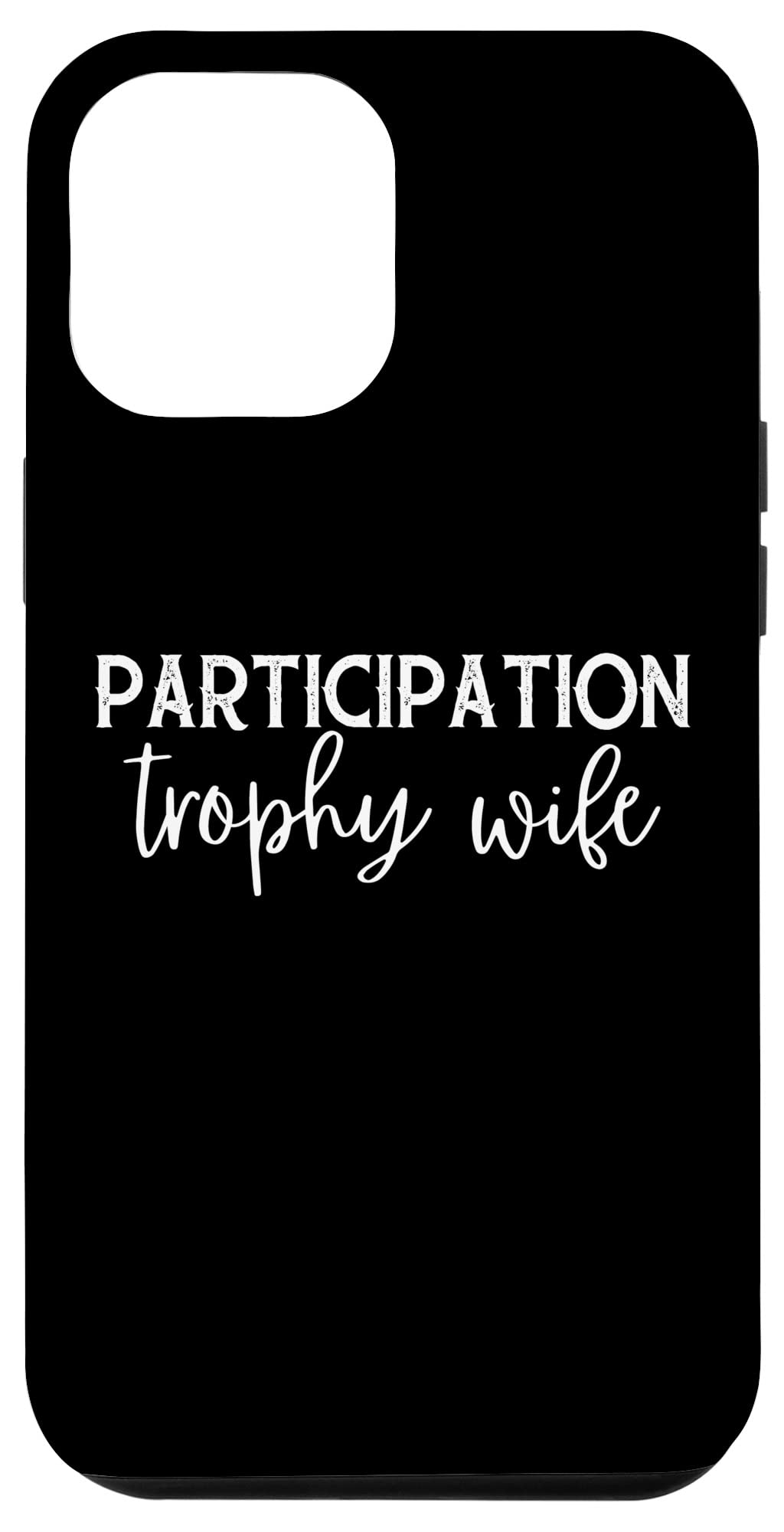 iPhone 12 Pro Max Case - Funny 'Participation Trophy Wife' Humorous Marriage Design | Perfect Gift for Anniversaries, Weddings & Couples | Durable Protective Phone Cover for Everyday Use