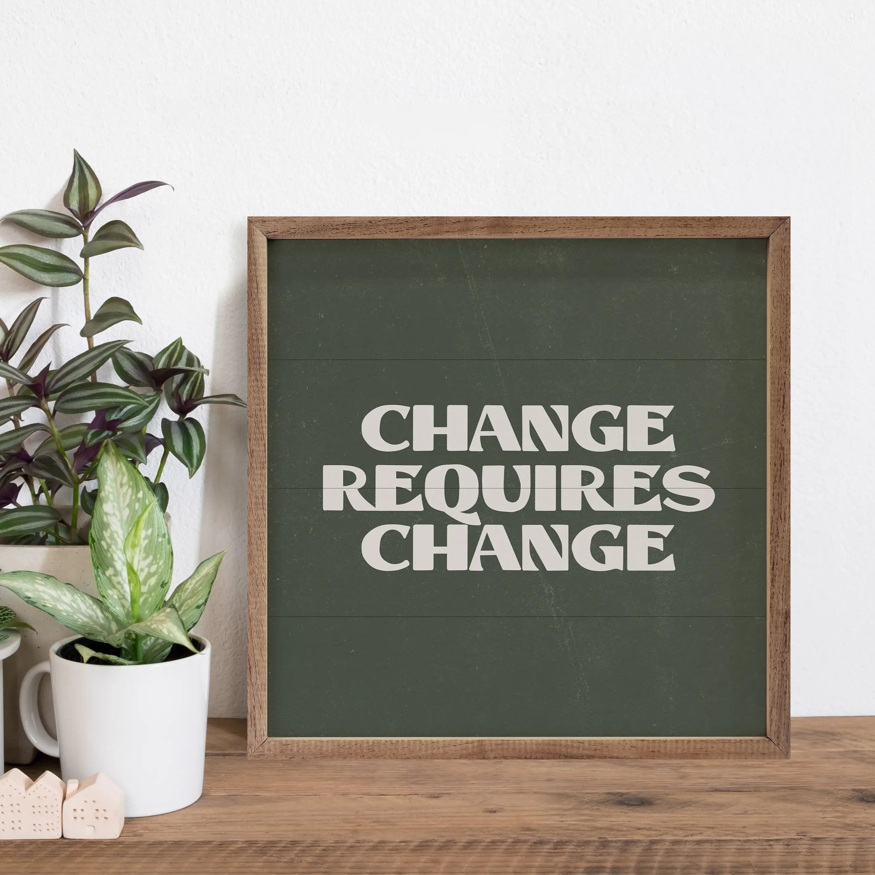 Change Requires Change Green Wood Framed Wall Art Print - Inspirational Home & Office Decor for Living Room, Bedroom or Workspace