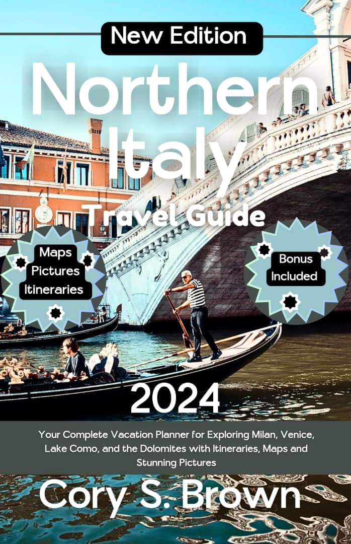 Northern Italy Travel Guide 2024: Best Vacation Planner for Milan, Venice, Lake Como & Dolomites with Itineraries, Maps & Photos | Explore Italian Culture, Food & Scenic Routes | Perfect for Solo Travelers, Couples & Families