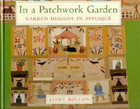 By Janet Bolton In a Patchwork Garden: Garden Designs in Applique (1st Edition Hardcover) – Perfect for Quilting Enthusiasts & Home Decor Inspiration