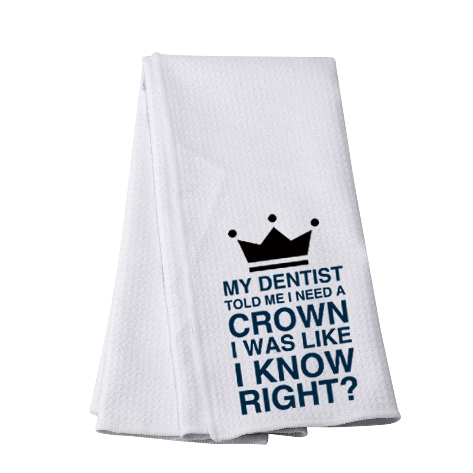 Funny Kitchen Towels - My Dentist Told Me I Need a Crown | Humorous Dish Towels with Sayings | Absorbent & Decorative for Kitchen, Bathroom & Gifts