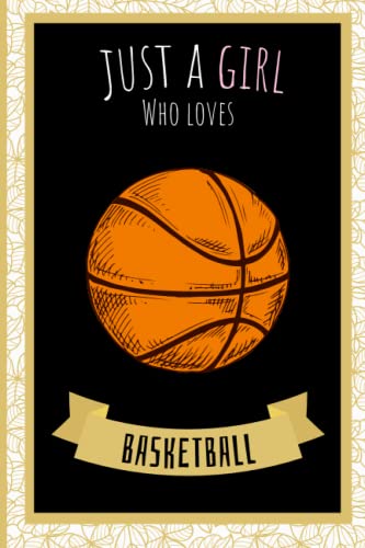 Just A Girl Who Loves Basketball Notebook - 6x9 Inch 110-Page Cute Journal for Basketball Lovers | Perfect Funny Gift for Players & Fans | Ideal for School, Work, Sports Notes & Gift Giving