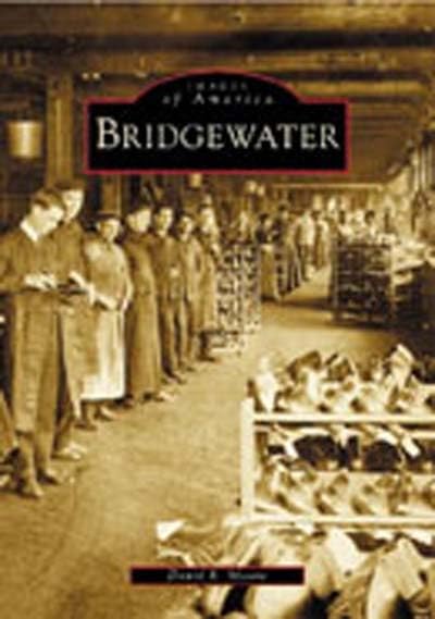 Bridgewater, Massachusetts - Historical Photos & Stories | Images of America Book Series | Perfect for History Buffs & Local Residents