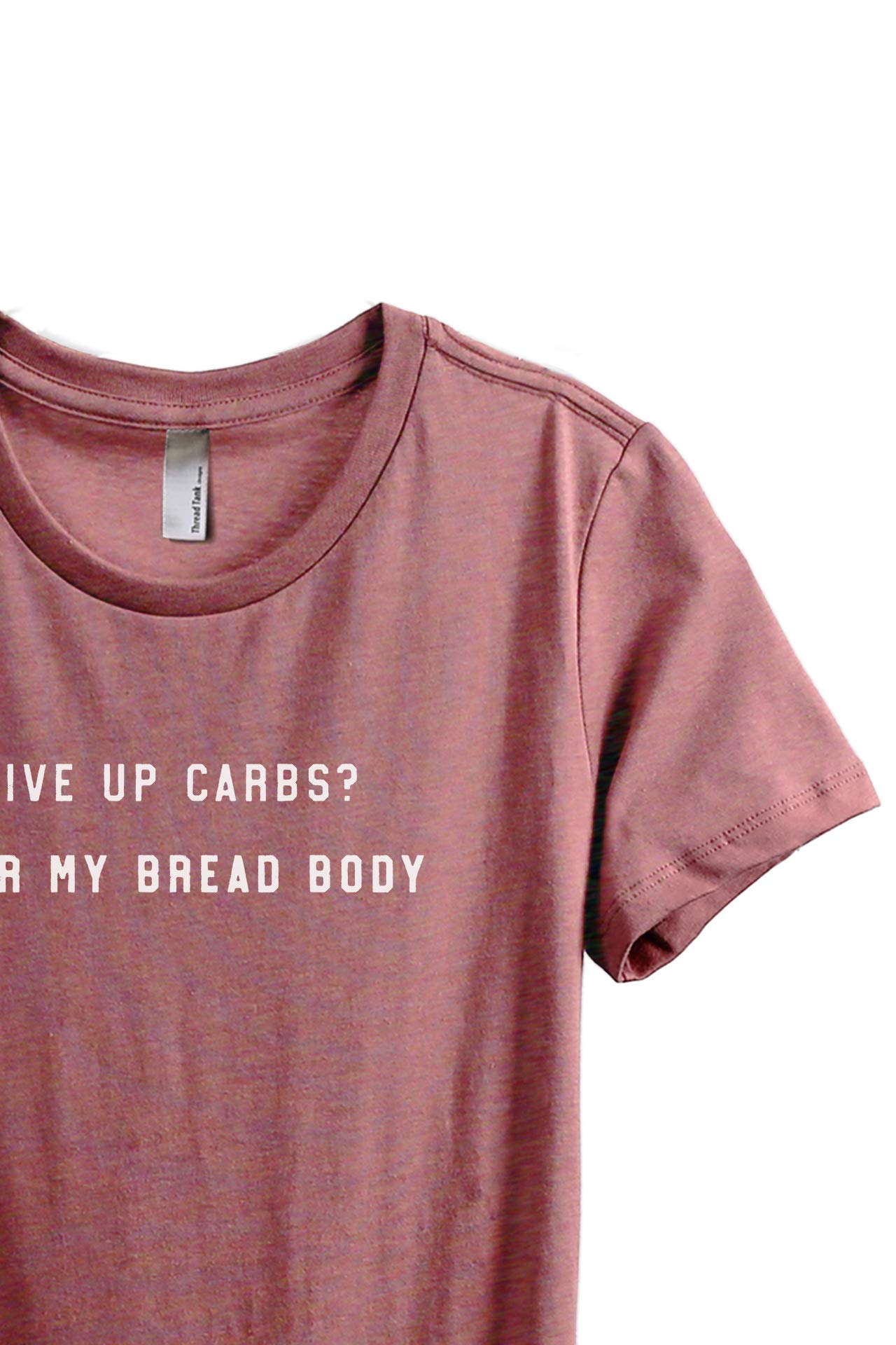 Funny Women's Give Up Carbs Over My Bread Body Graphic T-Shirt - Casual Relaxed Fit Cotton Tee for Everyday Wear, Gym, or Lounge