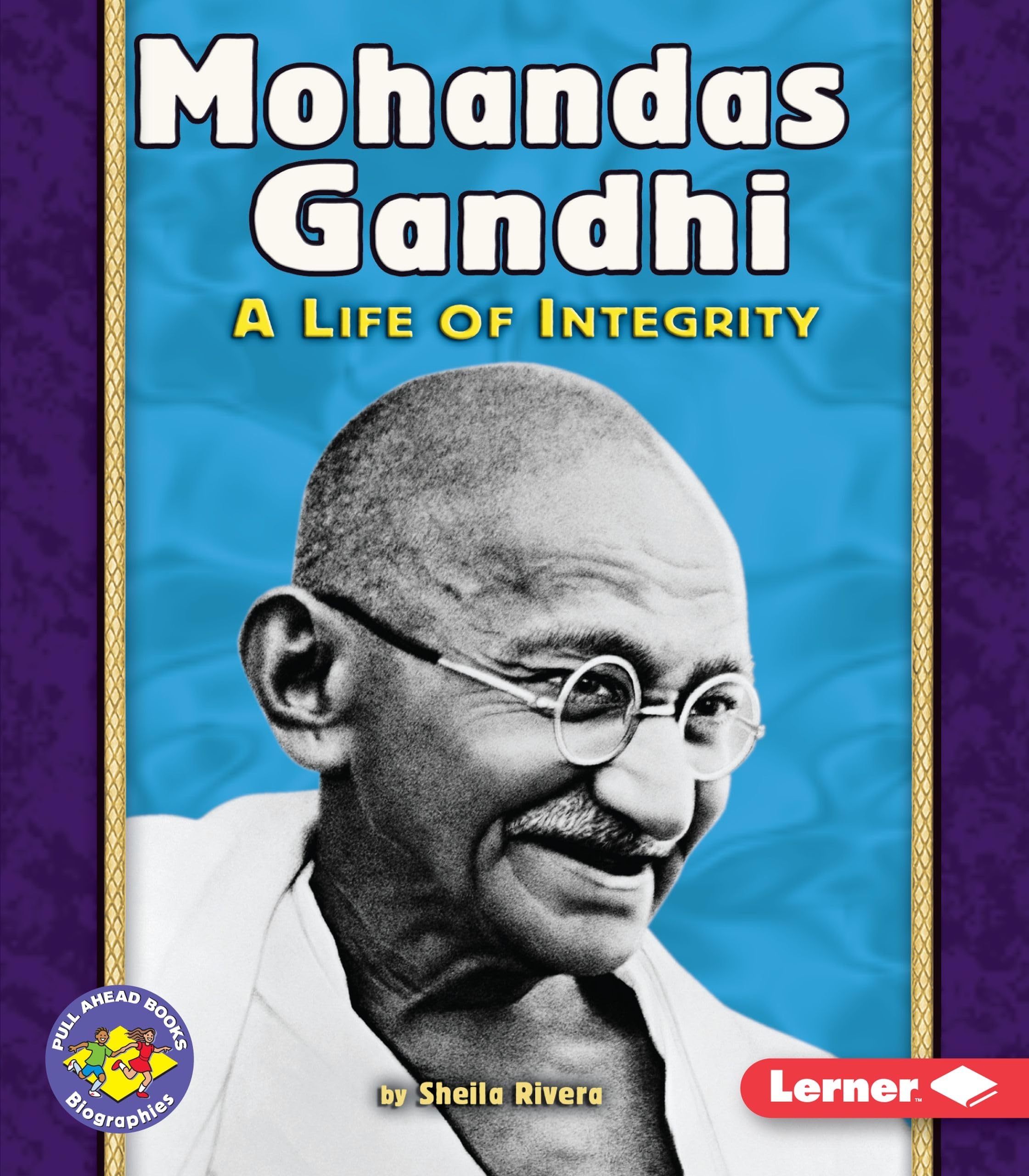 Mohandas Gandhi: A Life of Integrity - Biography Book for Kids | Inspiring Leadership & Nonviolent Resistance Story | Perfect for School Projects & History Lessons