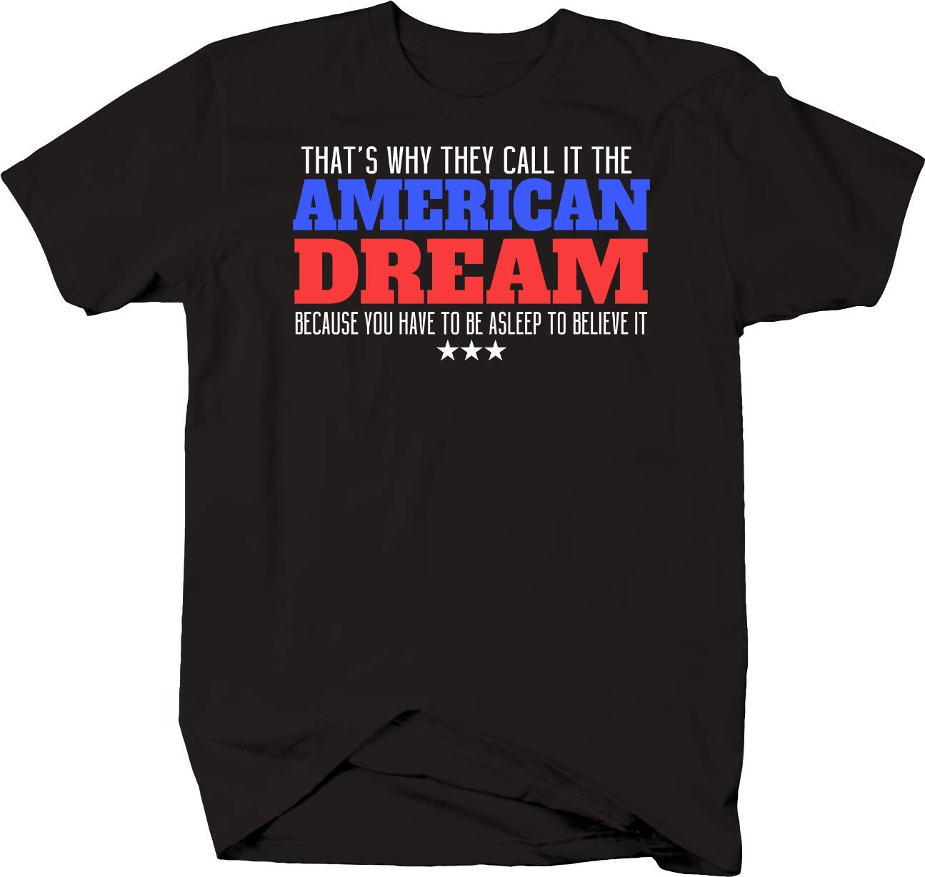 Falcon Apparel American Dream Political T-Shirt - Sarcastic Humor Graphic Tee for Men & Women - Perfect for Protests, Rallies, and Political Satire Events