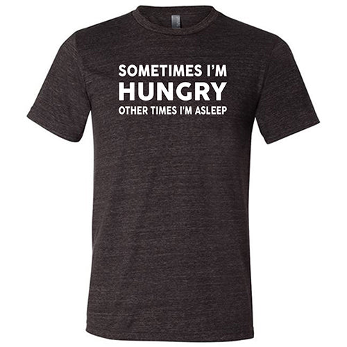Unisex Funny Slogan T-Shirt - 'Sometimes I'm Hungry Other Times I'm Asleep' | Comfortable Cotton Tee for Men & Women | Perfect for Casual Wear, Lounge Days & Gift Giving