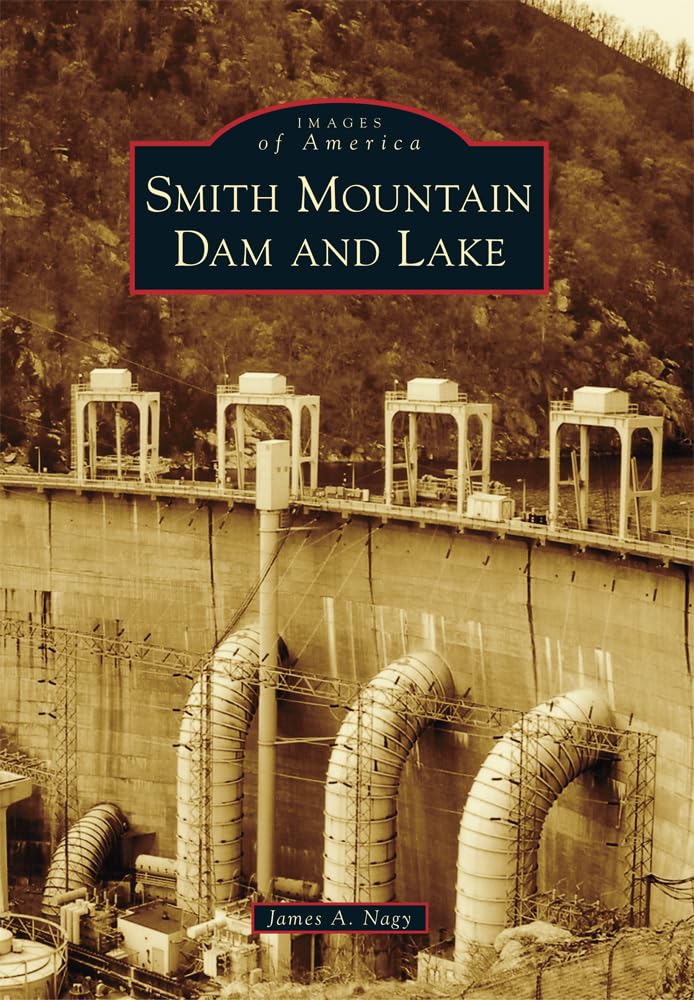 Smith Mountain Dam and Lake - Historical Photos & Scenic Views | Explore Virginia's Hidden Gem for Boating, Fishing & Relaxation