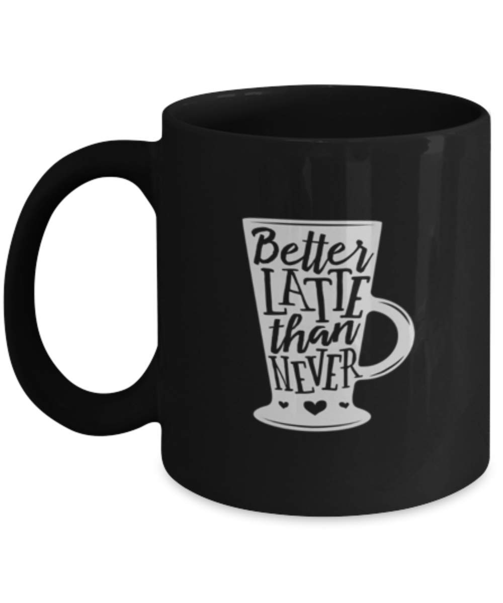 Funny Coffee Mugs For Men - 11oz Ceramic Latte Cup with 'Better Latte Than Never' Sarcastic Quote - Perfect Gift for Coffee Lovers, Office Use & Home Brewing