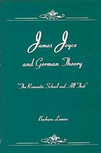 James Joyce and German Theory: The Romantic School and All That - Literary Analysis & Critical Study for Scholars & Students