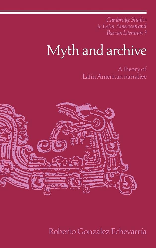 Myth and Archive: A Theory of Latin American Narrative - Cambridge Studies in Latin American and Iberian Literature (Series 3) | Perfect for Literature Students & Latin American Culture Enthusiasts