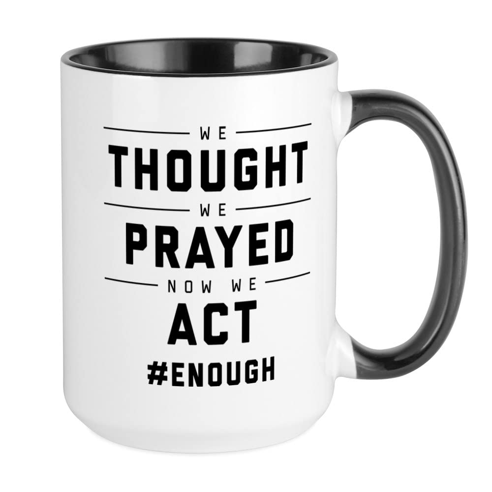 Now We Act #ENOUGH White Coffee Mug - 15 oz Large Ceramic Cup for Office, Home & Gifts | CafePress