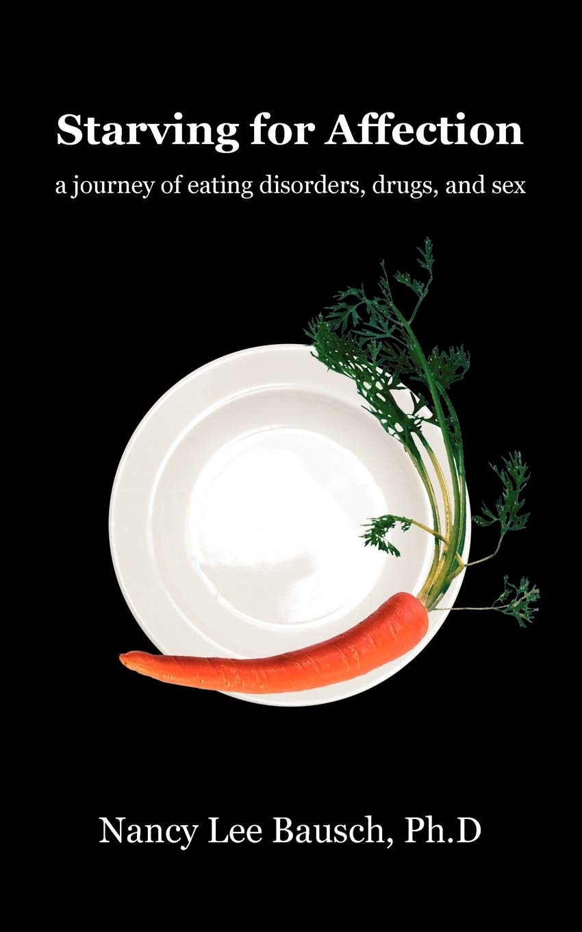 Starving for Affection: A Memoir of Eating Disorders, Addiction and Relationships - Inspiring Recovery Story for Mental Health Awareness