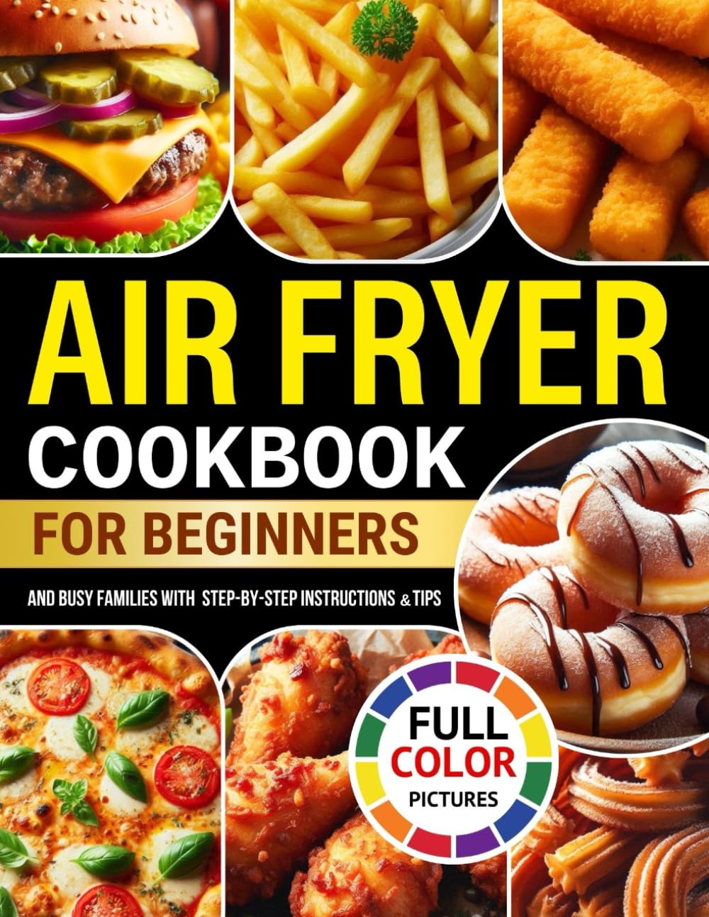 140+ Easy Air Fryer Recipes for Beginners & Busy Families | Healthy Cookbook with Full-Color Photos & Step-by-Step Instructions | Perfect for Quick Meals, Meal Prep & Family Dinners