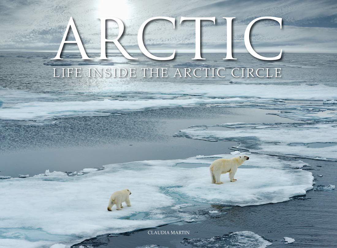 Arctic: Life Inside the Arctic Circle - Stunning Travel Photography Book of Polar Landscapes & Wildlife - Perfect for Nature Lovers, Coffee Table Decor & Travel Inspiration