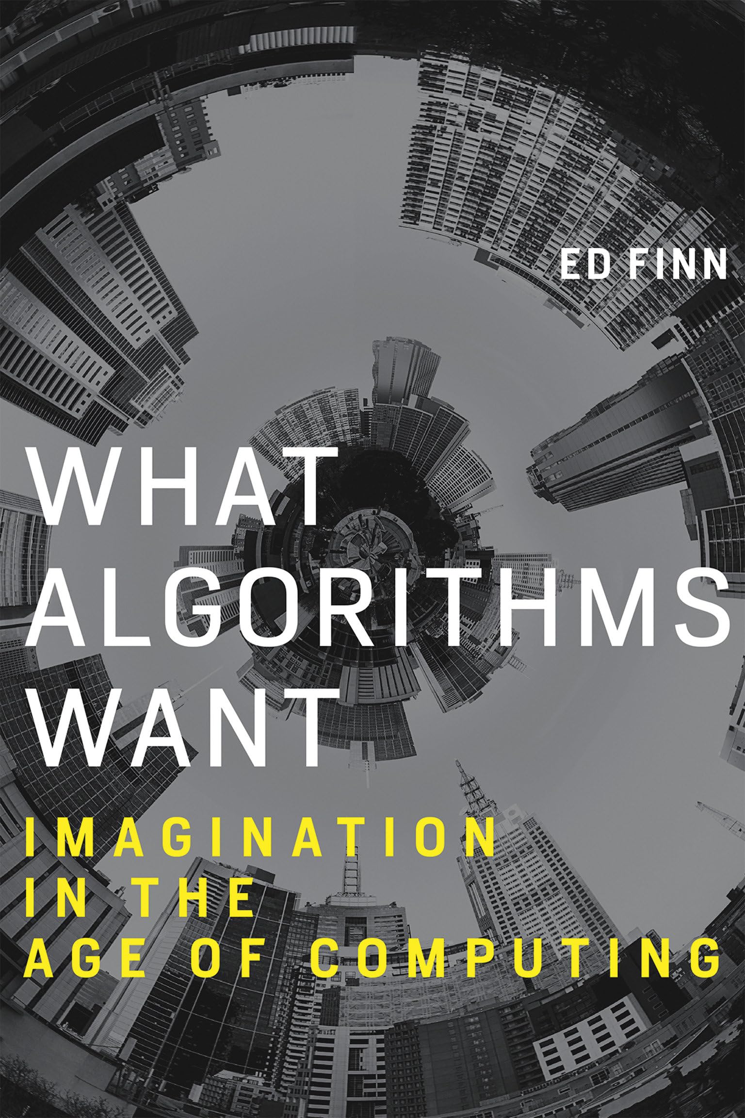 What Algorithms Want: Imagination in the Age of Computing - MIT Press Book on AI, Machine Learning & Digital Culture | Perfect for Tech Enthusiasts & Computer Science Students