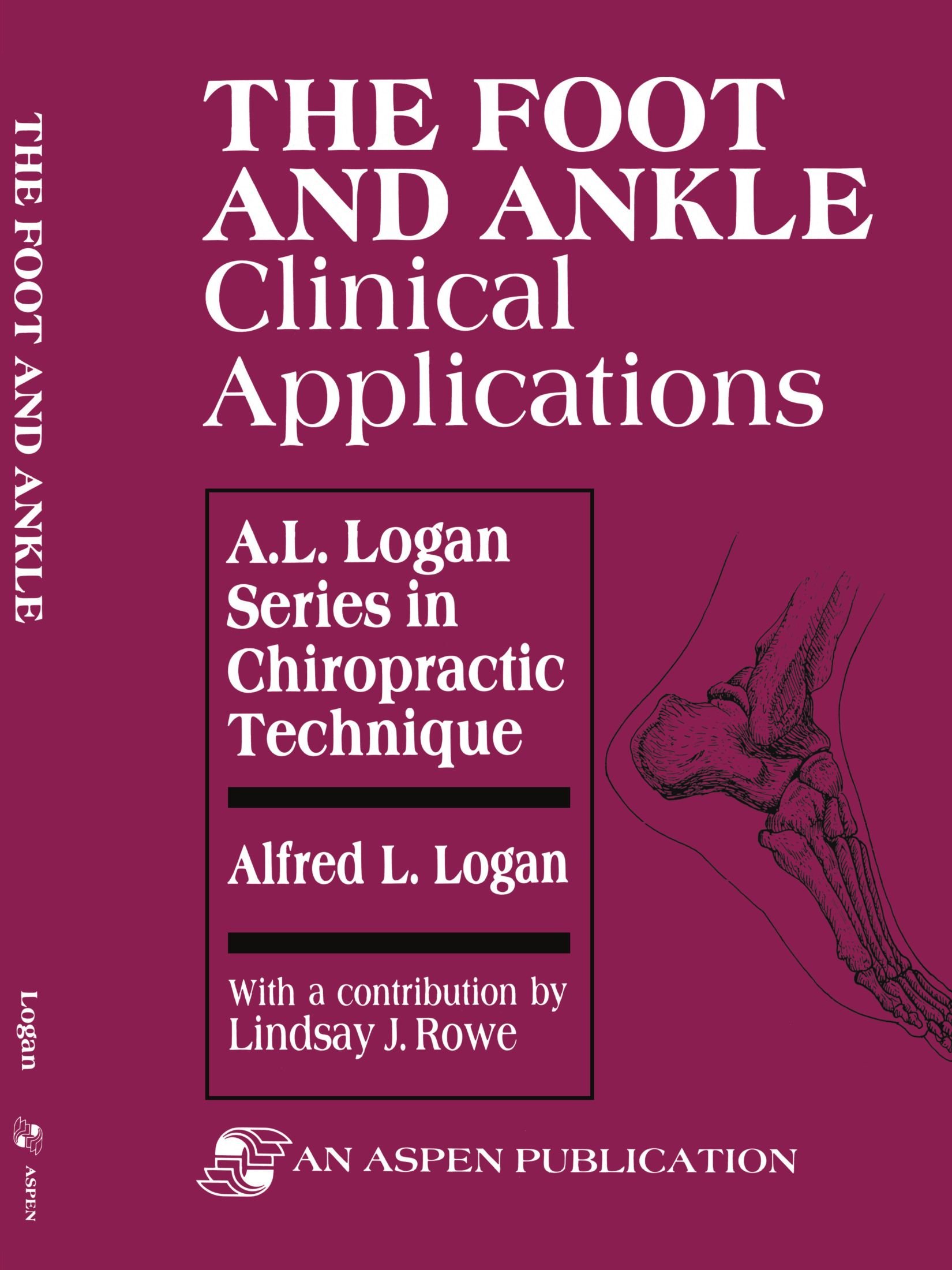 The Foot and Ankle: Clinical Applications for Chiropractors - A.L. Logan Chiropractic Technique Series | Ideal for Foot Pain Treatment & Ankle Rehabilitation