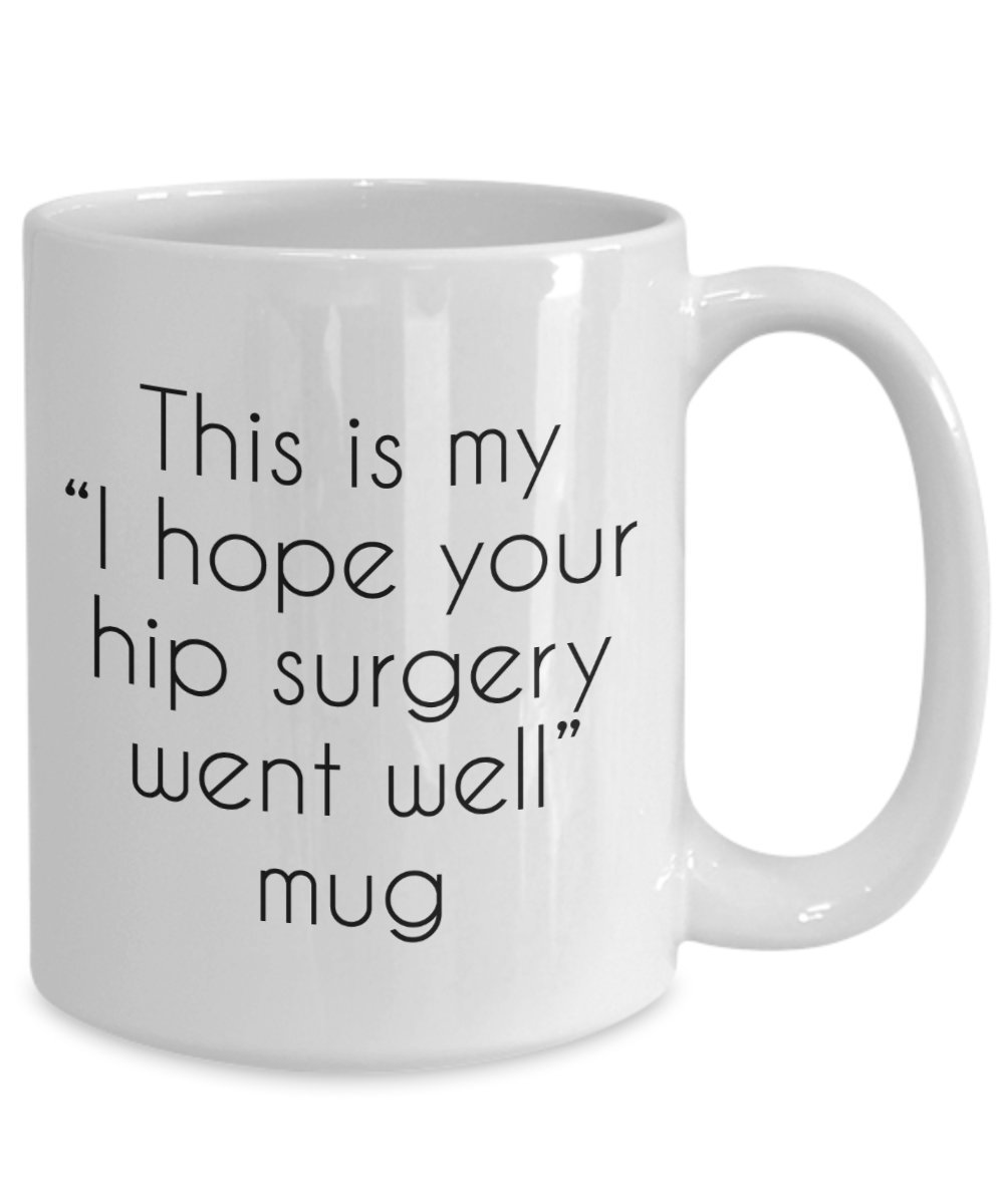 Funny Hip Surgery Recovery Mug - 'Hope Your Hip Surgery Went Well' Coffee Tea Cup - Novelty Gift for Patients, Nurses, Doctors - Perfect for Post-Op, Get Well Soon, Birthday & Hospital Gifts