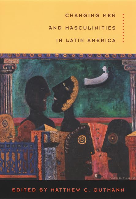 Changing Men and Masculinities in Latin America - Gender Studies Book for Sociology & Cultural Research - Perfect for Academic Studies and Social Analysis